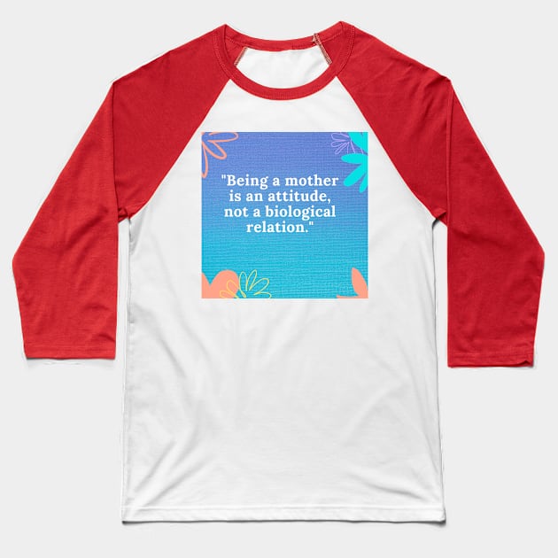 Being a mother is an attitude, not a biological relation Baseball T-Shirt by Aziz